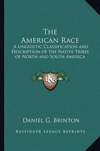 The American Race: A Linguistic Classification and Description of the Native Tribes of North and South America