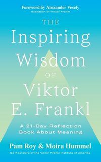 Cover image for The Inspiring Wisdom of Viktor E. Frankl: A 21-Day Reflection Book About Meaning