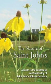 Cover image for The Nature of Saint John's: A Guide to the Landscape and Spirituality of the Saint John's Abbey Arboretum