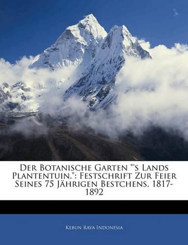 Cover image for Der Botanische Garten  'S Lands Plantentuin.: Festschrift Zur Feier Seines 75 Jahrigen Bestchens, 1817-1892