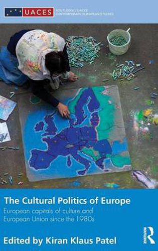 Cover image for The Cultural Politics of Europe: European Capitals of Culture and European Union since the 1980s