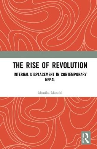 Cover image for The Rise of Revolution: Internal Displacement in Contemporary Nepal