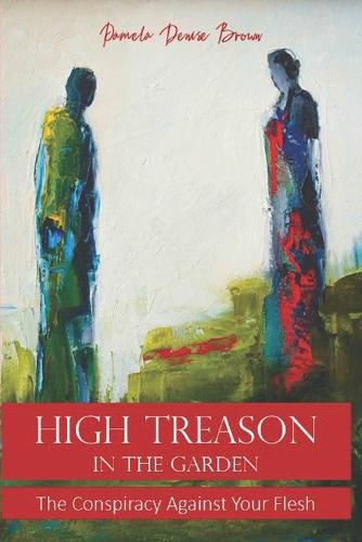 High Treason In The Garden: The Conspiracy Against Your Flesh