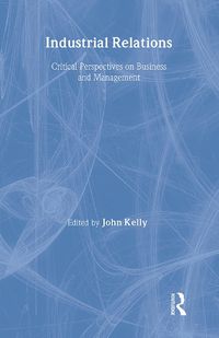 Cover image for Industrial Relations: Critical Perspectives on Business and Management