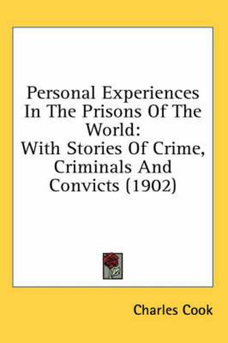 Cover image for Personal Experiences in the Prisons of the World: With Stories of Crime, Criminals and Convicts (1902)