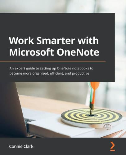 Cover image for Work Smarter with Microsoft OneNote: An expert guide to setting up OneNote notebooks to become more organized, efficient, and productive