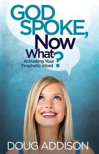 Cover image for God Spoke, Now What?: Activating Your Prophetic Word