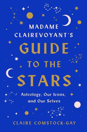 Cover image for Madame Clairevoyant's Guide to the Stars: Astrology, Our Icons, and Our Selves