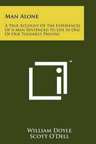 Cover image for Man Alone: A True Account of the Experiences of a Man Sentenced to Life in One of Our Toughest Prisons