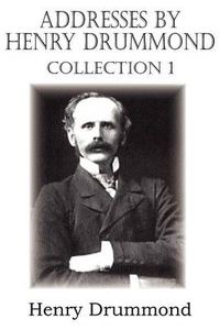 Cover image for Addresses by Henry Drummond Collection 1