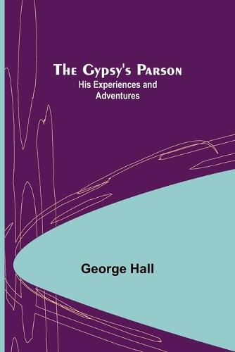 Cover image for The Gypsy's Parson: his experiences and adventures