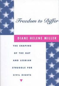 Cover image for Freedom to Differ: The Shaping of the Gay and Lesbian Struggle for Civil Rights