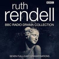 Cover image for The Ruth Rendell BBC Radio Drama Collection: Seven full-cast dramatisations