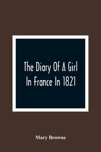 Cover image for The Diary Of A Girl In France In 1821