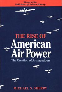 Cover image for The Rise of American Air Power: The Creation of Armageddon