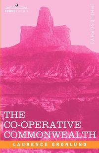 Cover image for The Co-Operative Commonwealth: An Exposition of Modern Socialism