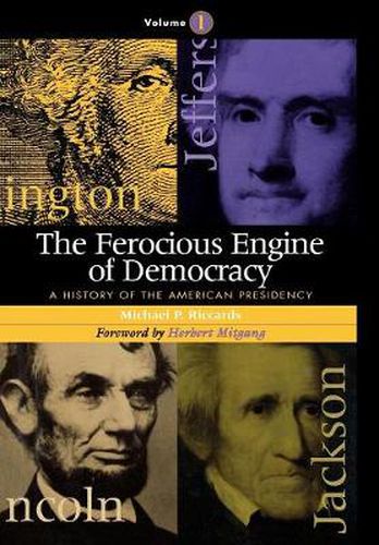 Cover image for The Ferocious Engine of Democracy: A History of the American Presidency