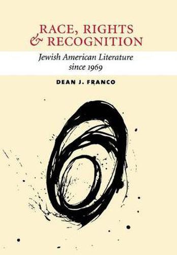 Cover image for Race, Rights, and Recognition: Jewish American Literature Since 1969