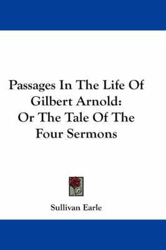 Cover image for Passages in the Life of Gilbert Arnold: Or the Tale of the Four Sermons