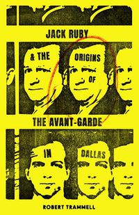 Cover image for Jack Ruby and the Origins of the Avant-Garde in Dallas: And Other Stories