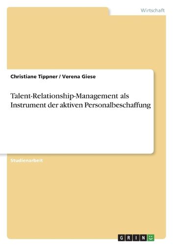 Talent-Relationship-Management als Instrument der aktiven Personalbeschaffung