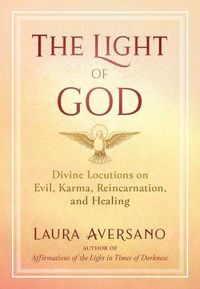 Cover image for The Light of God: Divine Locutions on Evil, Karma, Reincarnation, and Healing