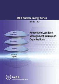 Cover image for Knowledge Loss Risk Management in Nuclear Organizations: IAEA Nuclear Energy Series No. NG-T-6.11