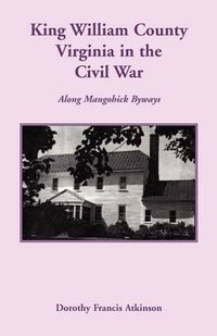 Cover image for King William County in the Civil War, Along Mangohick Byways