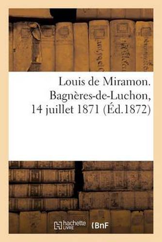 Louis de Miramon. Bagneres-De-Luchon, 14 Juillet 1871