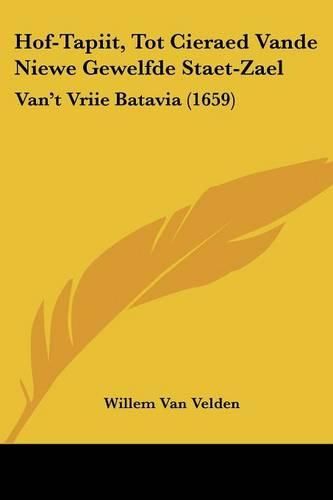 Cover image for Hof-Tapiit, Tot Cieraed Vande Niewe Gewelfde Staet-Zael: Van't Vriie Batavia (1659)