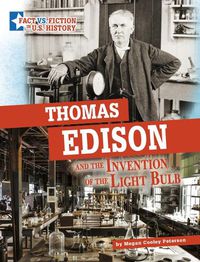 Cover image for Thomas Edison and the Invention of the Light Bulb: Separating Fact from Fiction