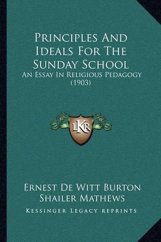 Principles and Ideals for the Sunday School: An Essay in Religious Pedagogy (1903)