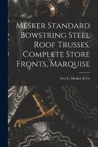 Cover image for Mesker Standard Bowstring Steel Roof Trusses, Complete Store Fronts, Marquise