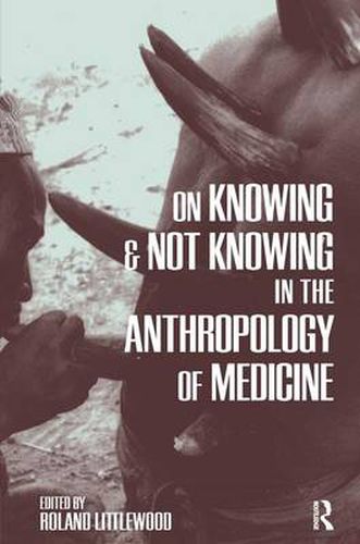 Cover image for On Knowing and Not Knowing in the Anthropology of Medicine