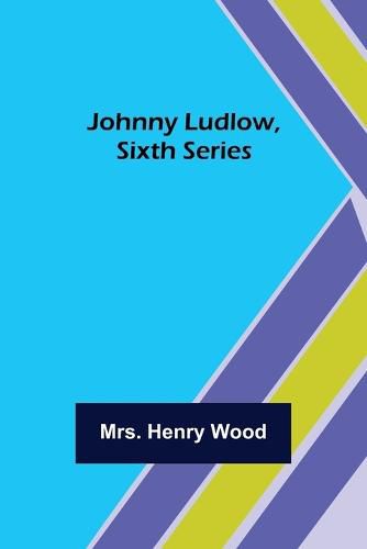 Cover image for Johnny Ludlow, Sixth Series