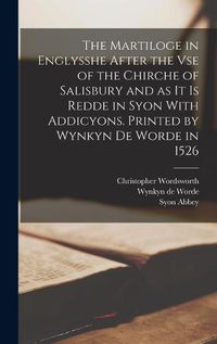 Cover image for The Martiloge in Englysshe After the vse of the Chirche of Salisbury and as it is Redde in Syon With Addicyons. Printed by Wynkyn de Worde in 1526