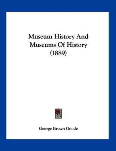 Cover image for Museum History and Museums of History (1889)