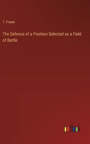 Cover image for The Defence of a Position Selected as a Field of Battle