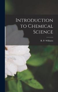 Cover image for Introduction to Chemical Science [microform]