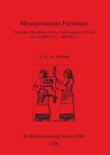 Cover image for Mesopotamian Furniture: From the Mesolithic to the Neo-Assyrian Period (ca. 10,000 B.C. - 600 B.C.)