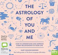 Cover image for The Astrology of You and Me: How to Understand and Improve Every Relationship in Your Life