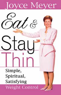 Cover image for Eat and Stay Thin: Simple, Spiritual, Satisfying Weight Control