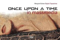 Cover image for Margret Eicher: Digital Tapestries. Once Upon a Time (in massmedia)