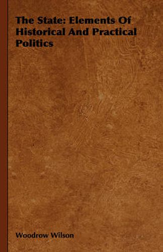Cover image for The State: Elements of Historical and Practical Politics