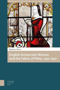 Cover image for English Aristocratic Women and the Fabric of Piety, 1450-1550