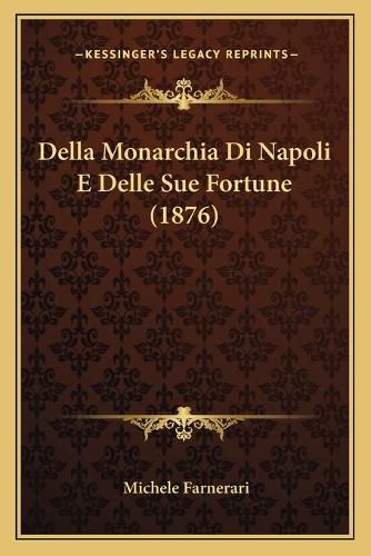 Cover image for Della Monarchia Di Napoli E Delle Sue Fortune (1876)