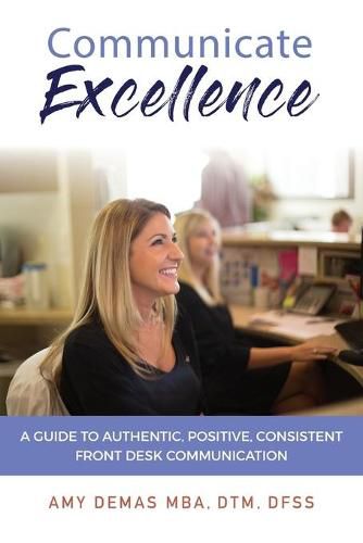 Cover image for Communicate Excellence: A Guide to Authentic, Positive, Consistent Front Desk Communication