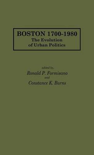 Cover image for Boston 1700-1980: The Evolution of Urban Politics