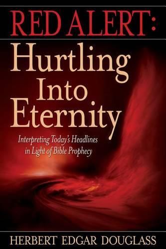 Cover image for Red Alert: Hurtling Into Eternity: Interpreting Today's Headlines in Light of Bible Prophecy