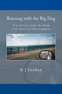 Cover image for Running with the Big Dog: True Stories from the Road with America's Bus Company